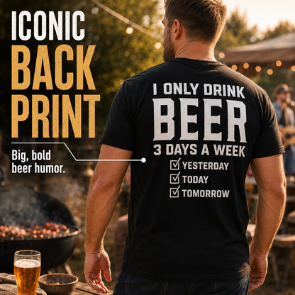 🍺 "I Only Drink Beer 3 Days A Week" Funny Back Print Graphic T-Shirt