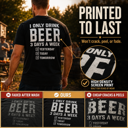 🍺 "I Only Drink Beer 3 Days A Week" Funny Back Print Graphic T-Shirt