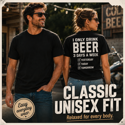 🍺 "I Only Drink Beer 3 Days A Week" Funny Back Print Graphic T-Shirt